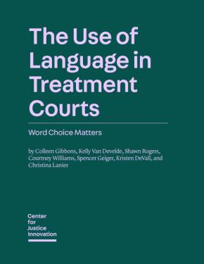 Cover for "The Use of Language in Treatment Courts: Word Choice Matters"