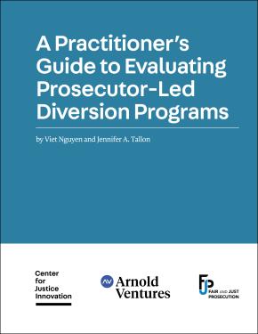A Practitioner’s Guide to Evaluating Prosecutor-Led Diversion Programs